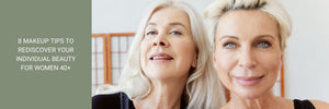 8 Makeup Tips To Rediscover Your Individual Beauty for Women 40+